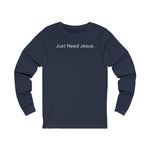 Load image into Gallery viewer, Just Need Jesus. Long Sleeve Tee (Unisex)
