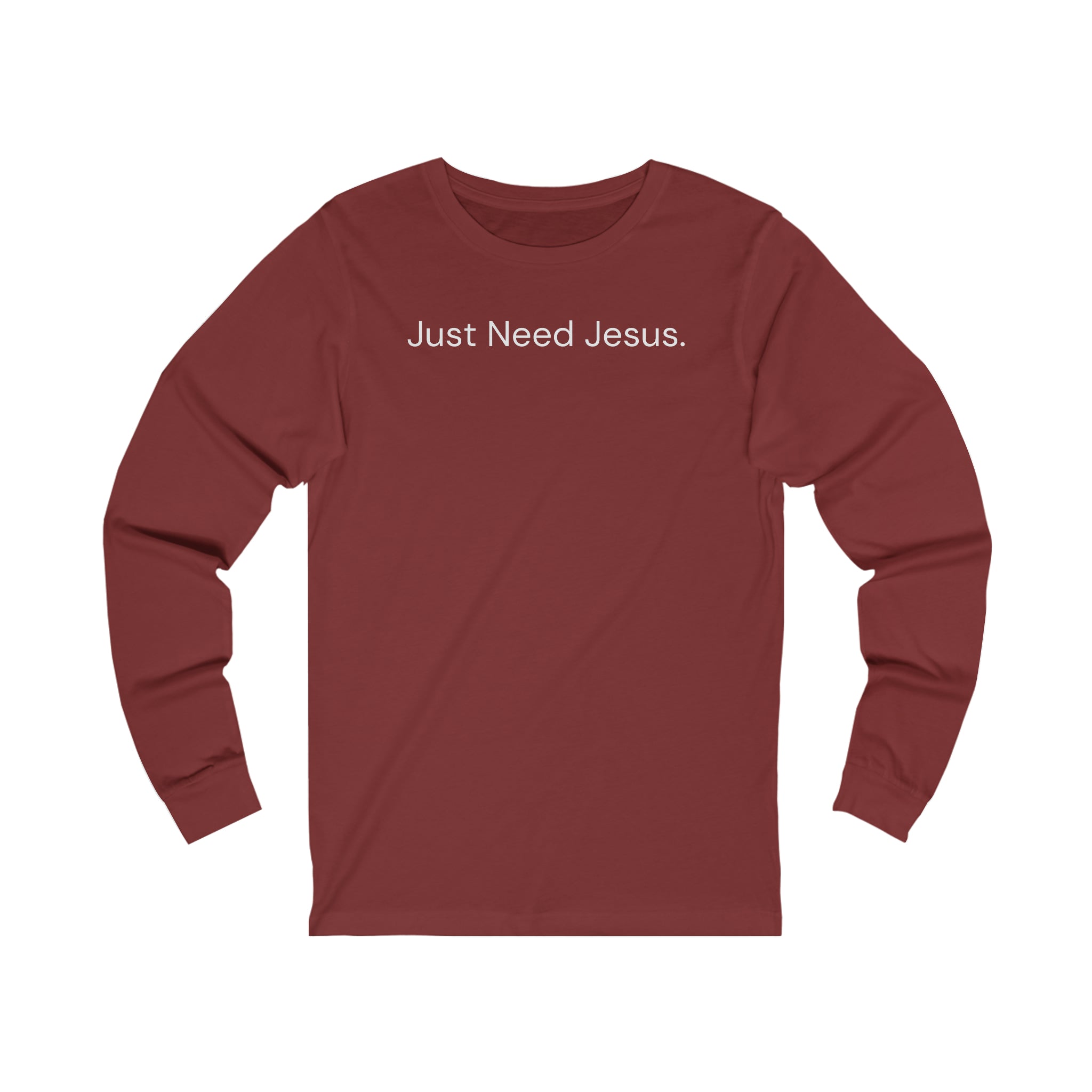 Just Need Jesus. Long Sleeve Tee (Unisex)